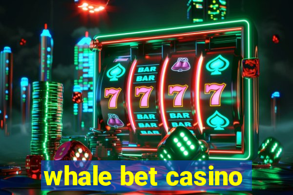 whale bet casino